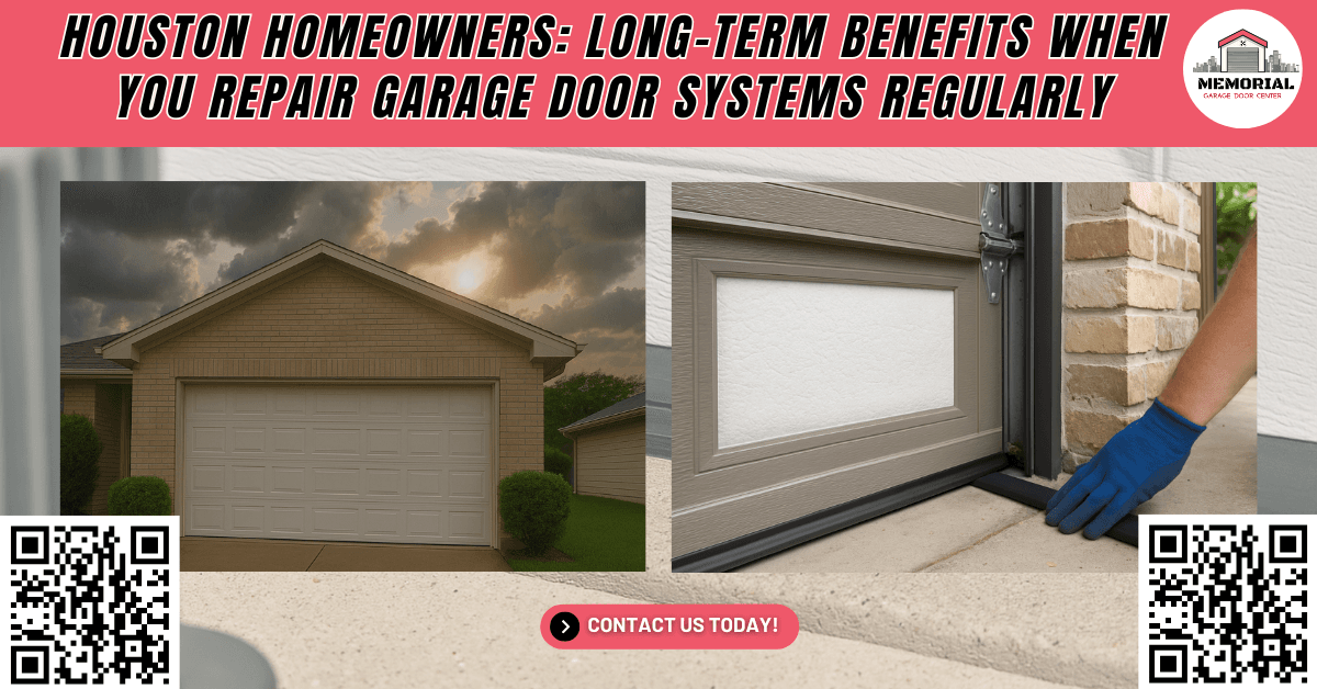 Tips & Guides 1 Houston Homeowners: Long-Term Benefits When You Repair Garage Door Systems Regularly - Memorial Garage Door Center